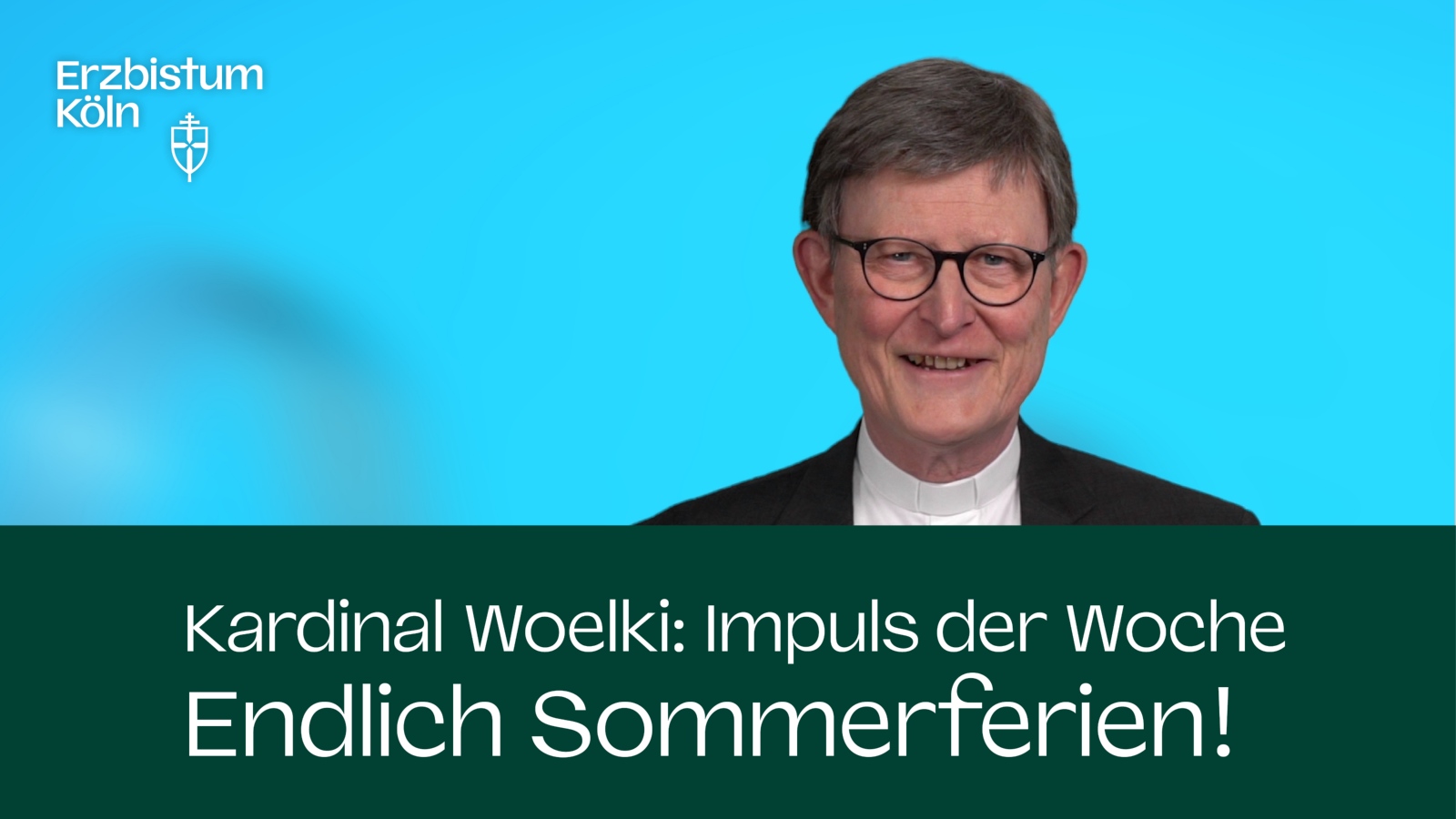 Kardinal Woelki: Impuls der Woche - Endlich Sommerferien