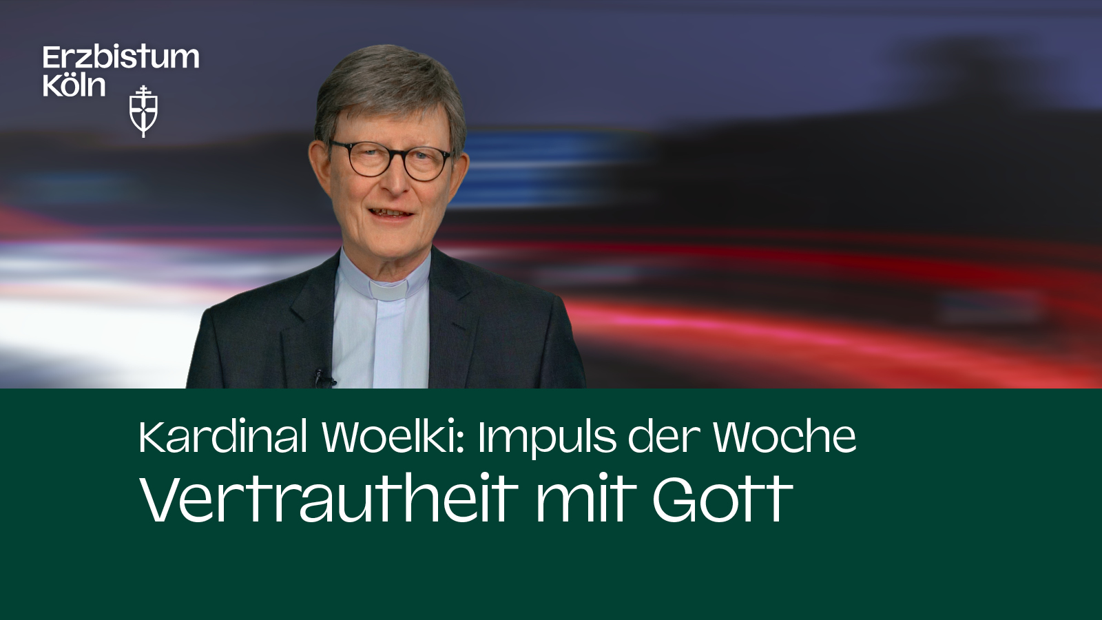 Kardinal Woelki: Impuls der Woche - Vertrautheit mit Gott