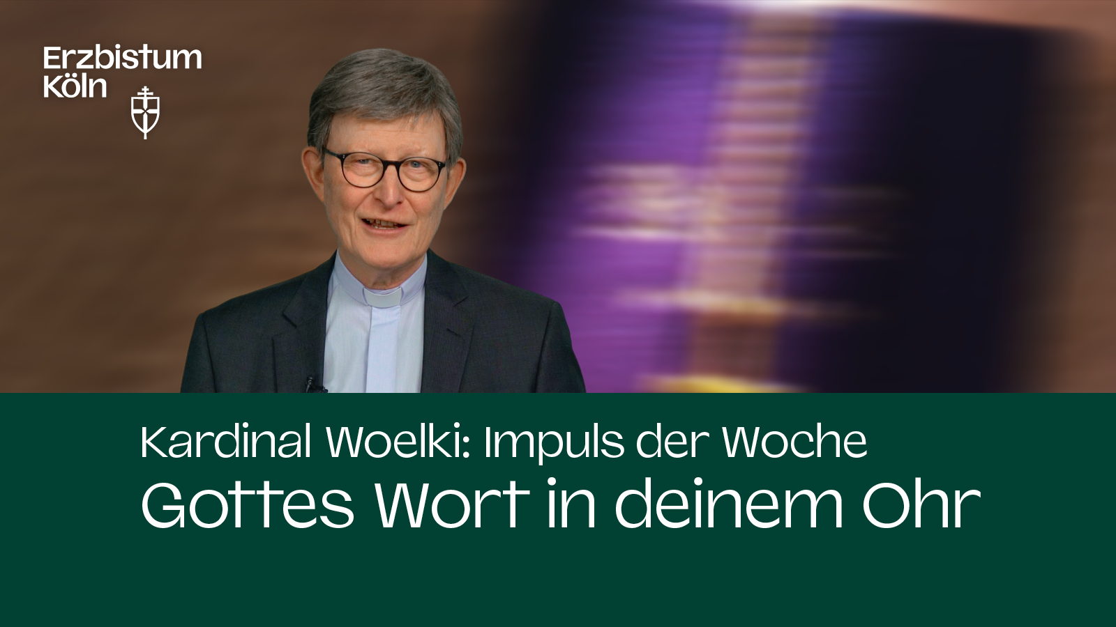 Kardinal Woelki: Impuls der Woche - Gottes Wort in deinem Ohr