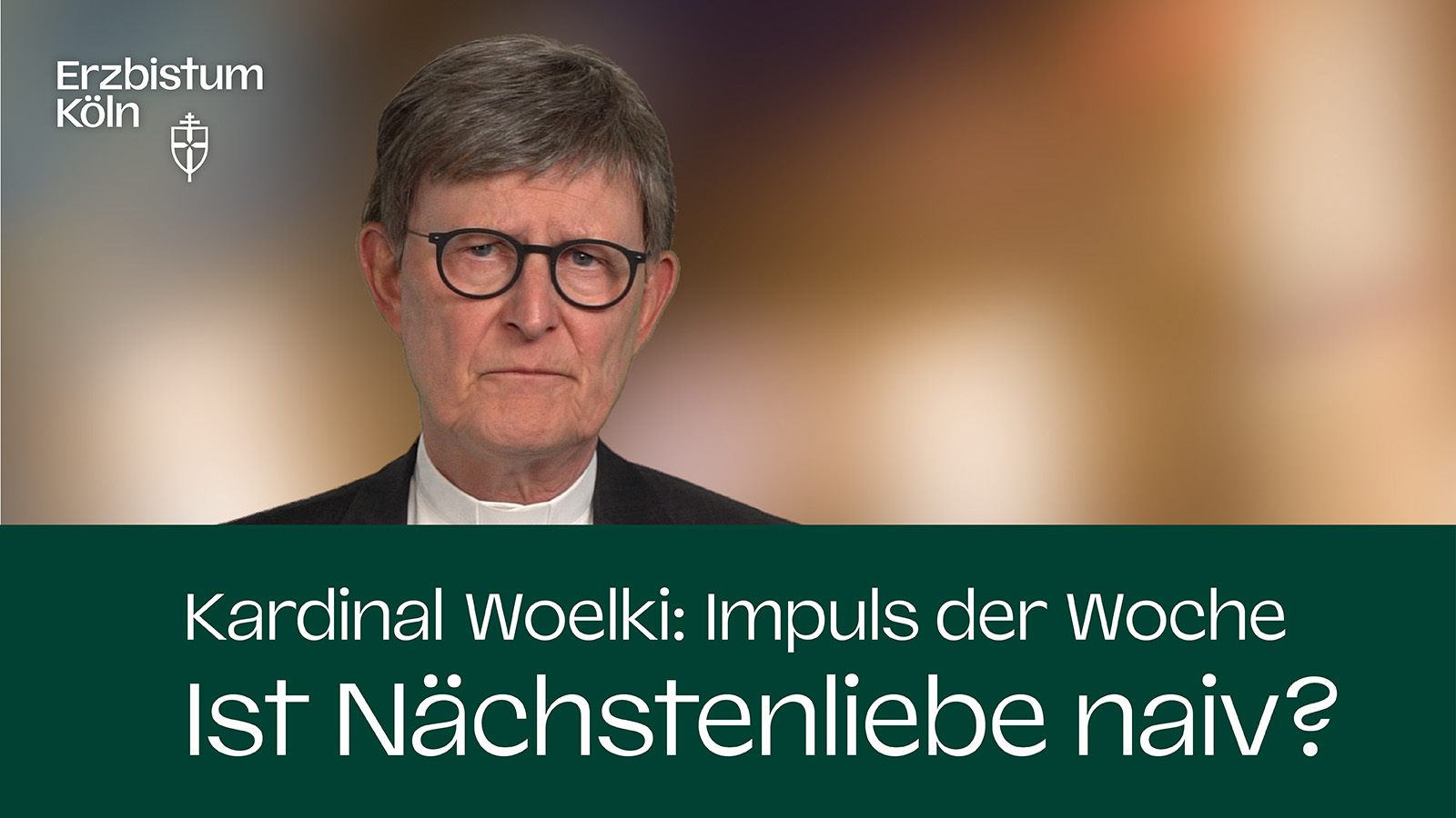 Kardinal Woelki: Impuls der Woche - Ist Nächstenliebe naiv?