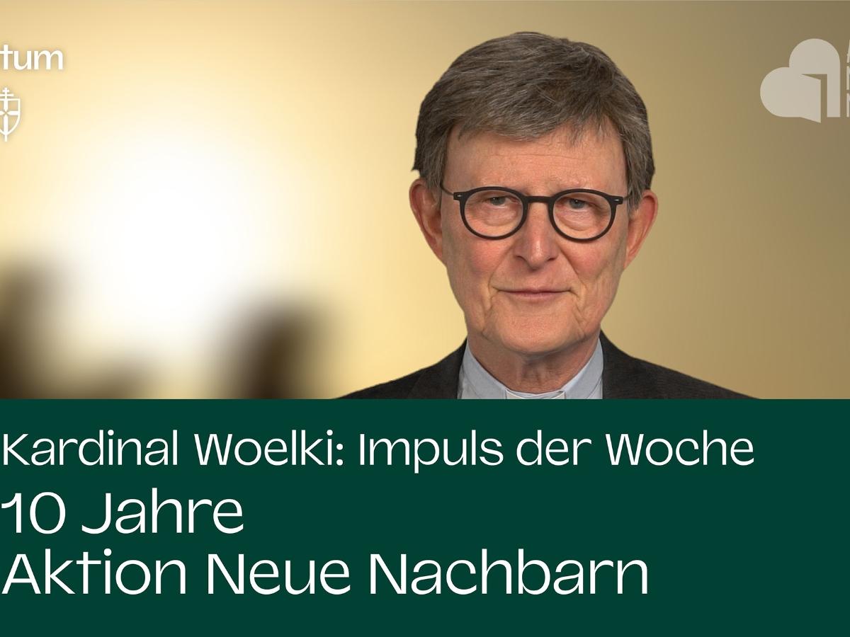 Kardinal Woelki: Impuls der Woche - 10 Jahre Aktion Neue Nachbarn