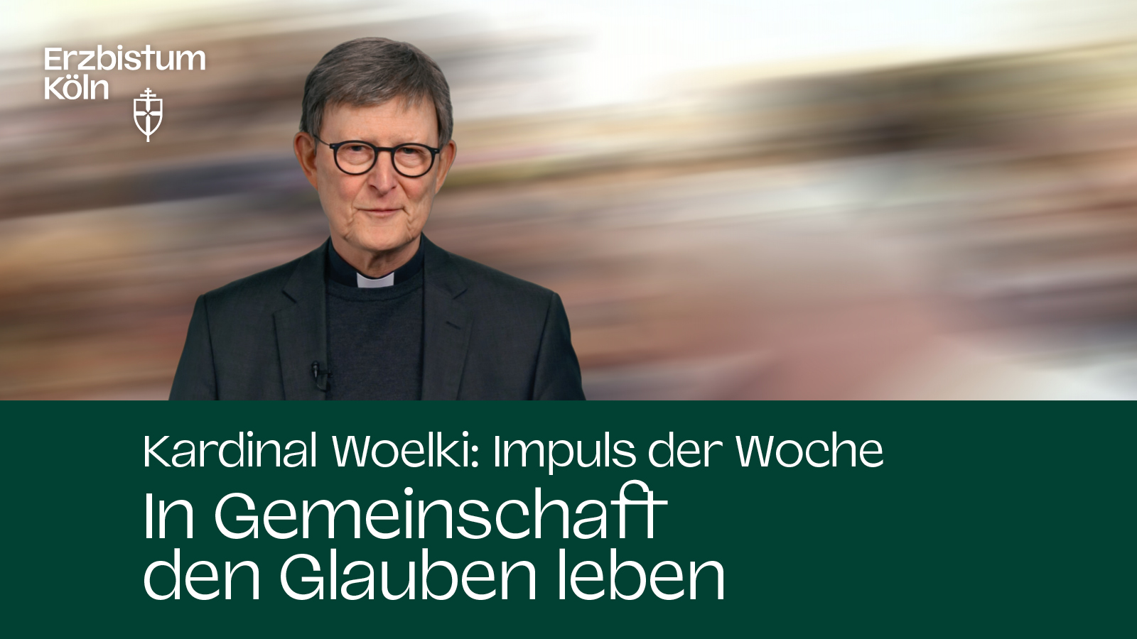 Kardinal Woelki: Impuls der Woche - In Gemeinschaft den Glauben leben