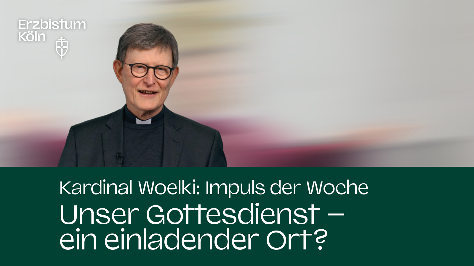 Kardinal Woelki: Impuls der Woche - Unser Gottesdienst