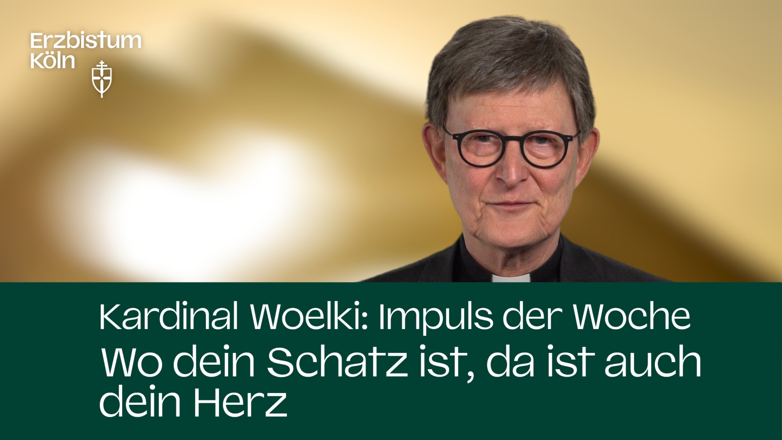 Kardinal Woelki: Impuls der Woche - Wo dein Schatz ist, da ist auch dein Herz