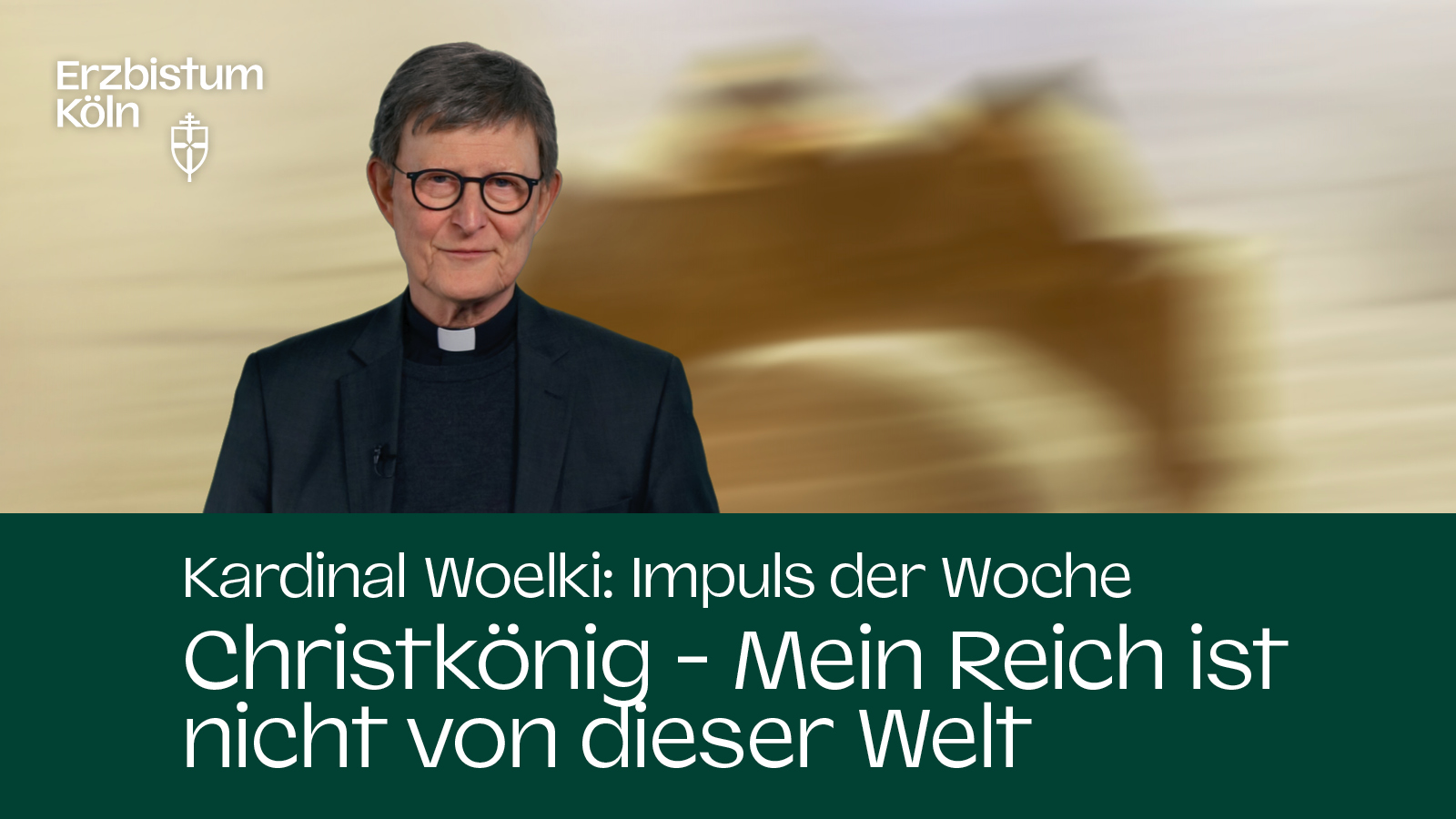 Kardinal Woelki: Impuls der Woche – Mein Reich ist nicht von dieser Welt