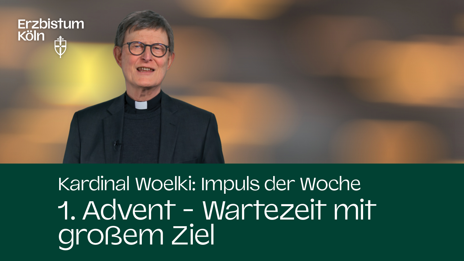 Kardinal Woelki: Impuls der Woche - 1. Advent - Wartezeit mit großem Ziel