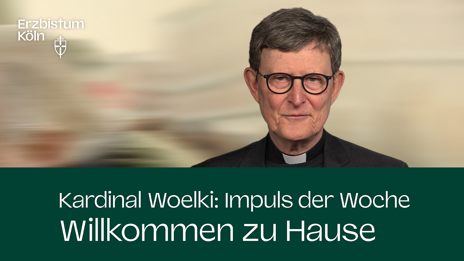 Kardinal Woelki: Impuls der Woche - Willkommen zu Hause