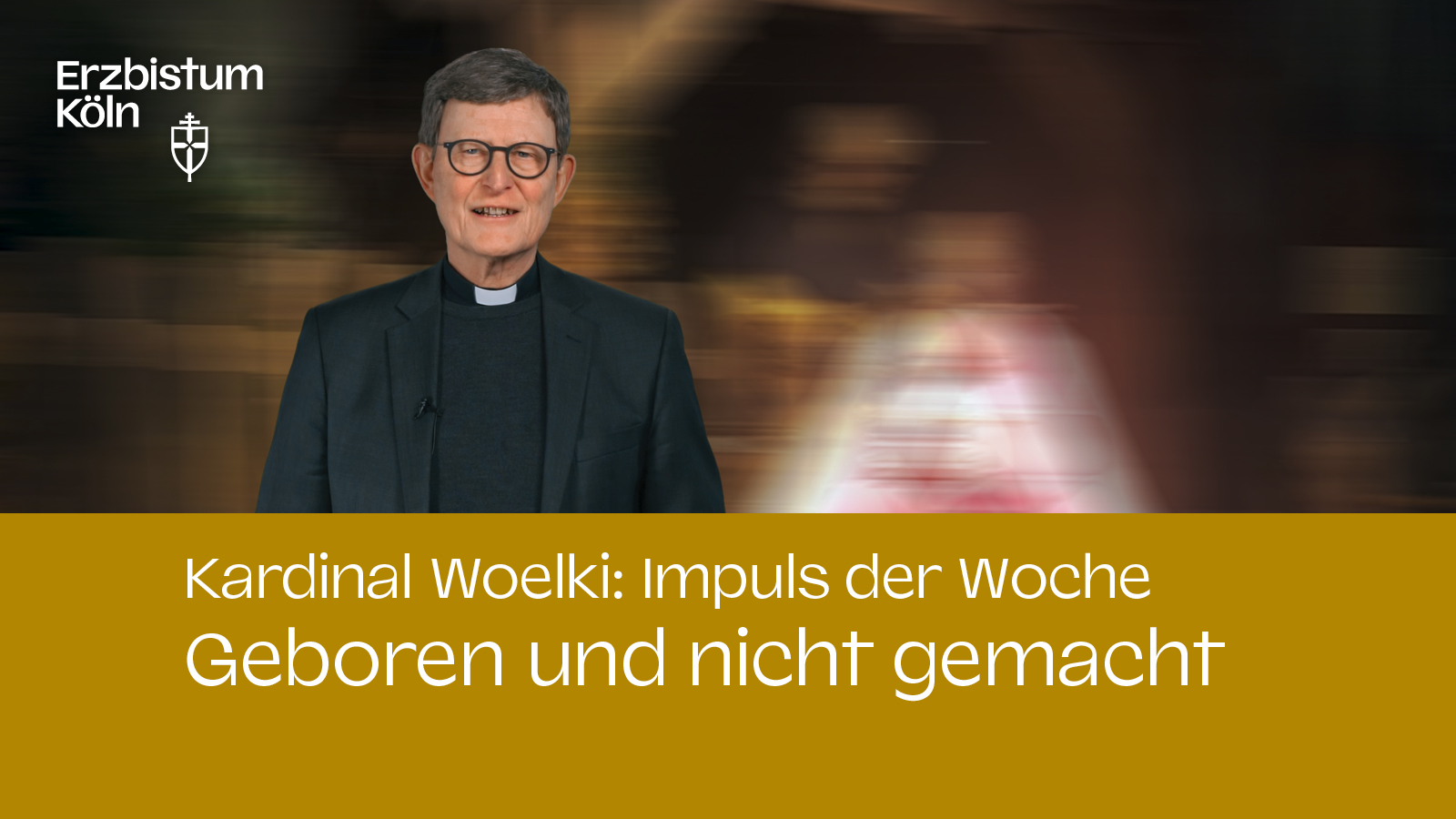 Kardinal Woelki: Impuls der Woche – Geboren und nicht gemacht