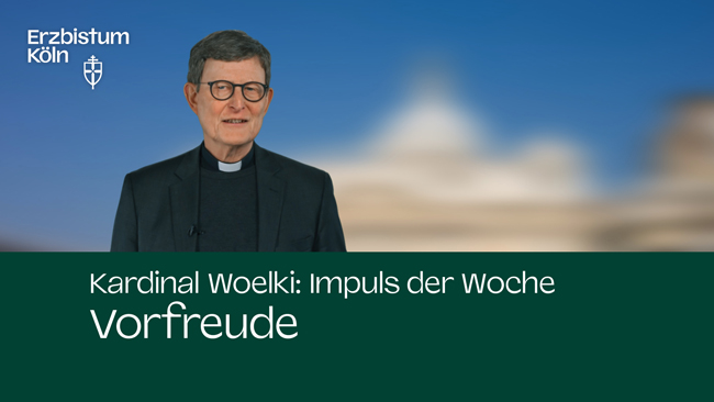 Kardinal Woelki: Impuls der Woche - Vorfreude