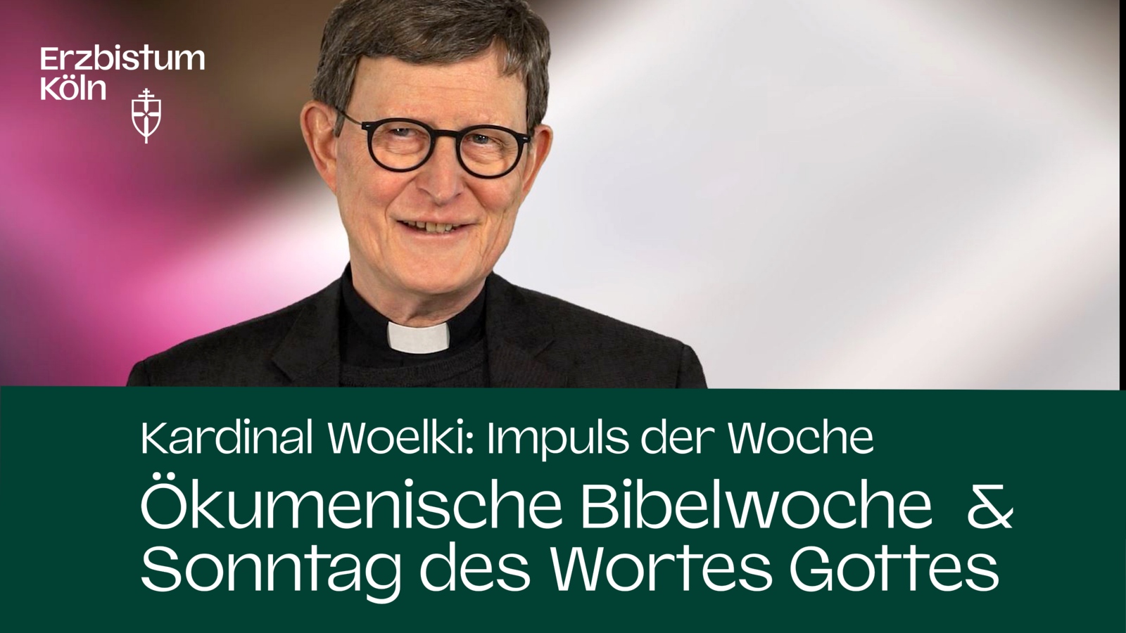 Kardinal Woelki: Impuls der Woche - Ökumenische Bibelwoche & Sonntag des Wortes Gottes