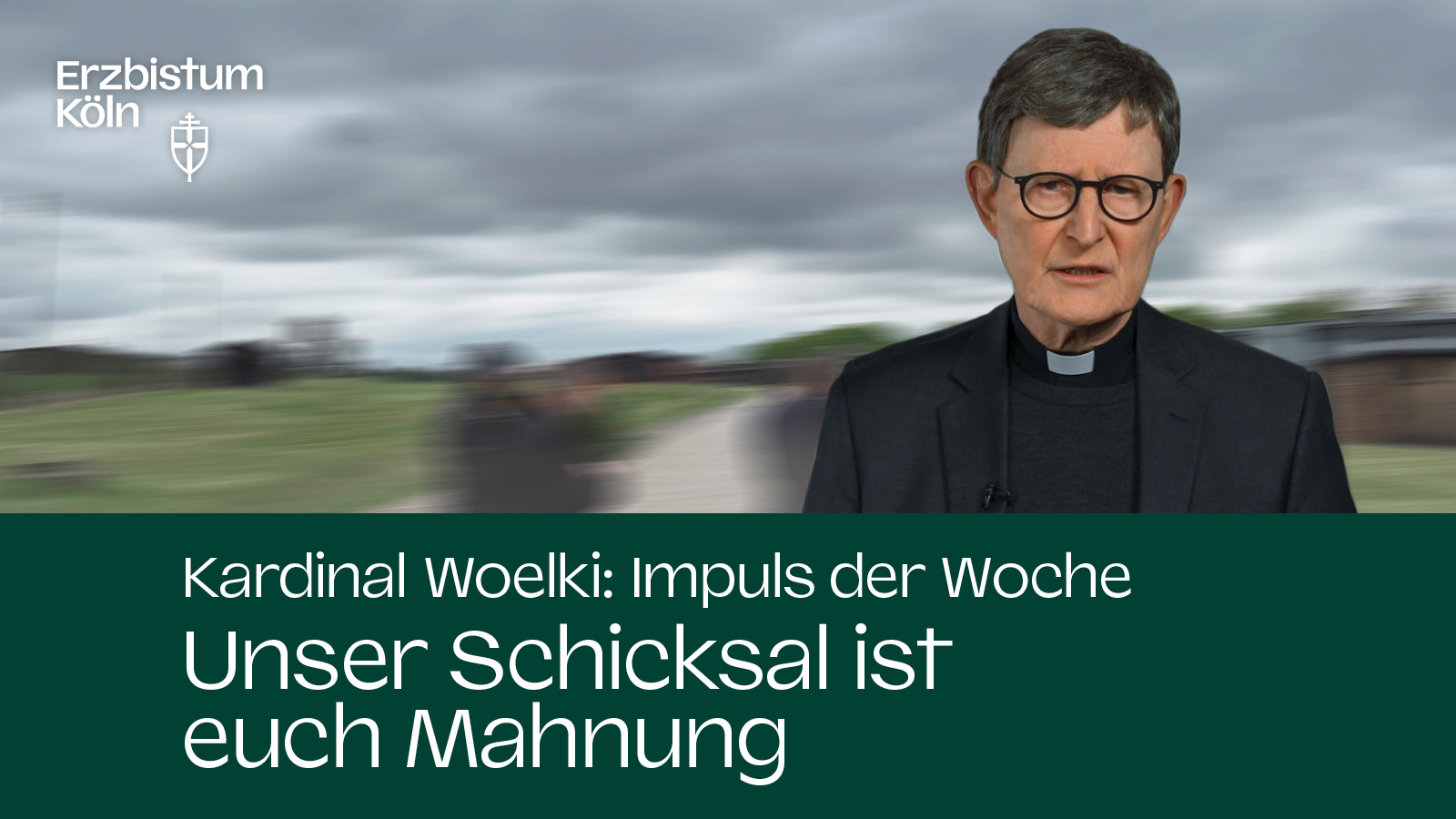 Kardinal Woelki: Impuls der Woche - Unser Schicksal ist euch Mahnung