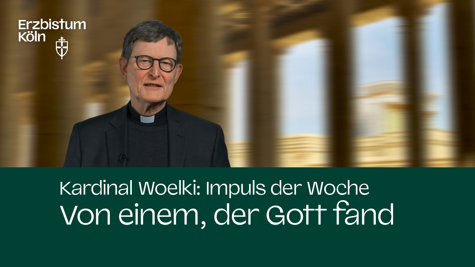 Kardinal Woelki: Impuls der Woche - Von einem, der Gott fand