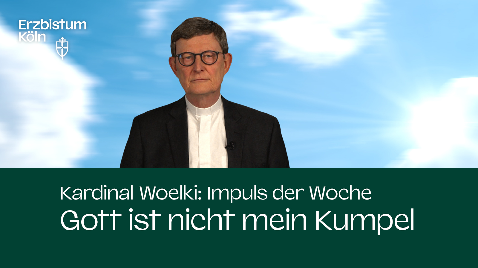 Kardinal Woelki: Impuls der Woche - Gott ist nicht mein Kumpel