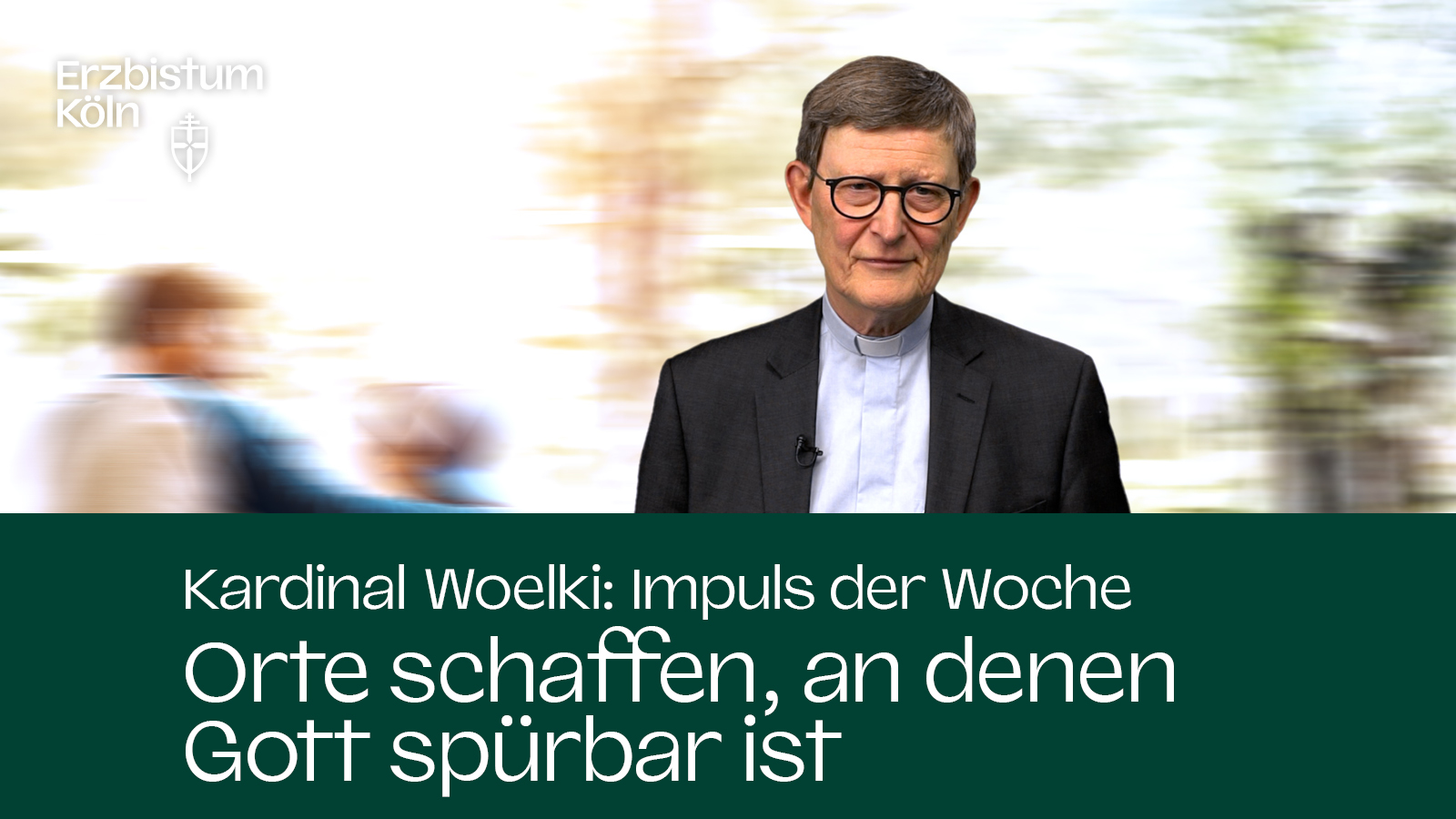 Kardinal Woelki: Impuls der Woche - Orte schaffen, an denen Gott spürbar ist